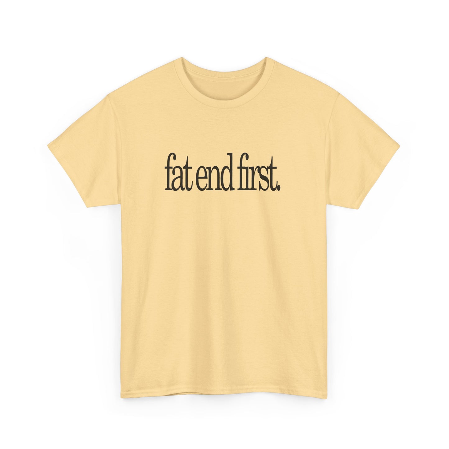 T-shirt: Fat End First