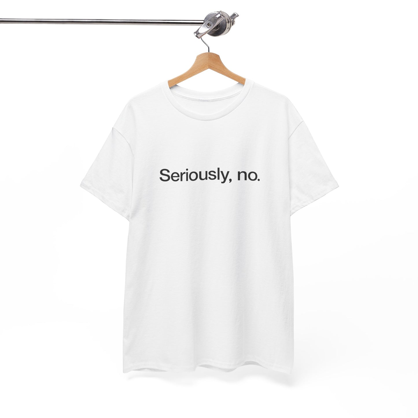 T-shirt: Seriously, no