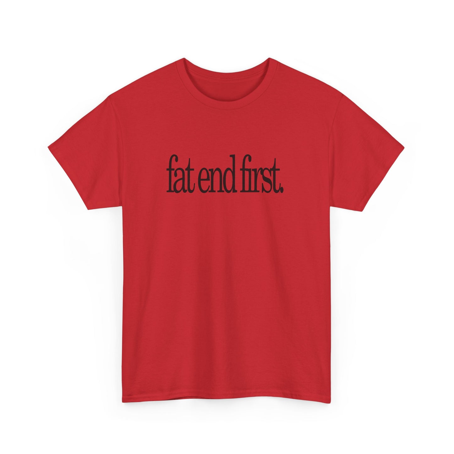 T-shirt: Fat End First