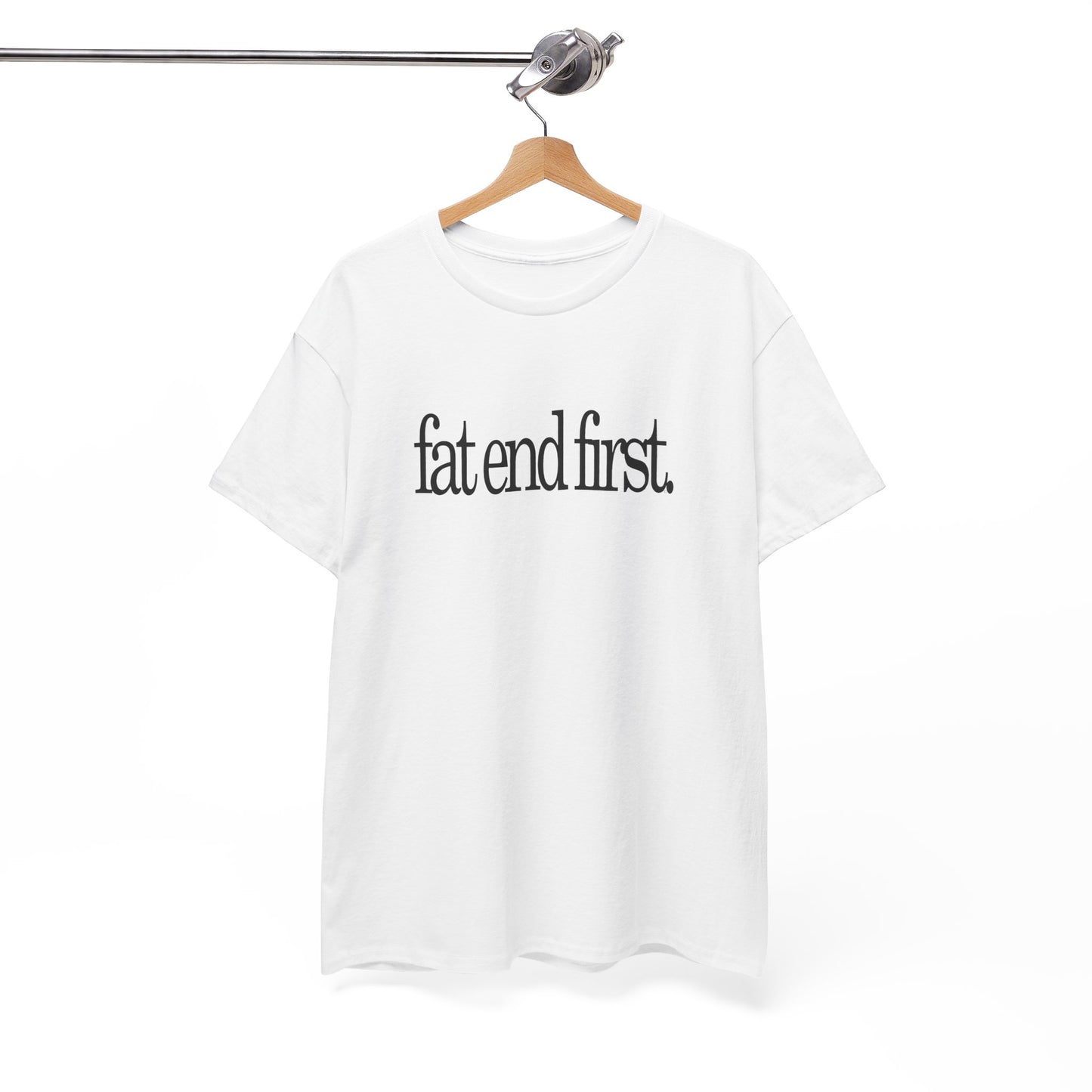 T-shirt: Fat End First