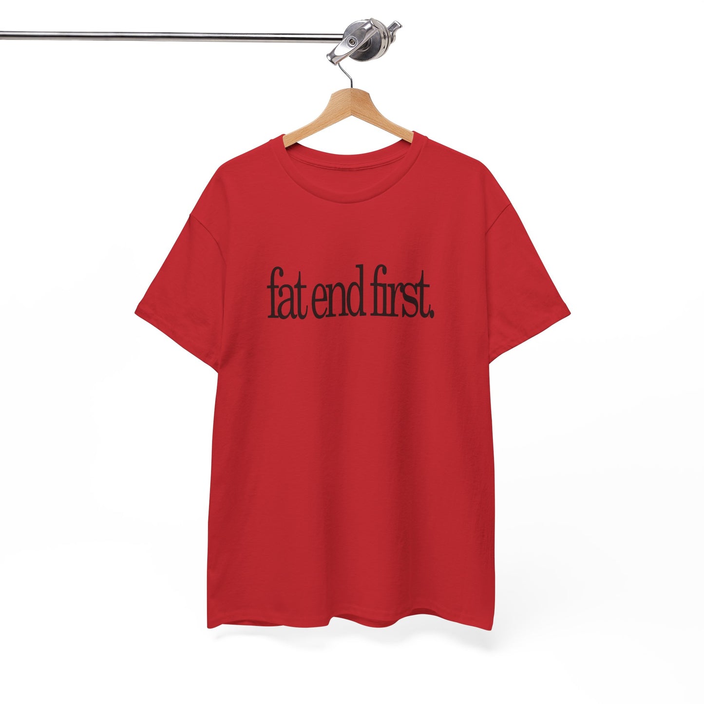 T-shirt: Fat End First