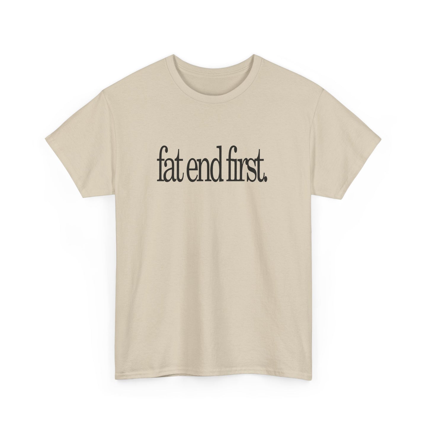 T-shirt: Fat End First