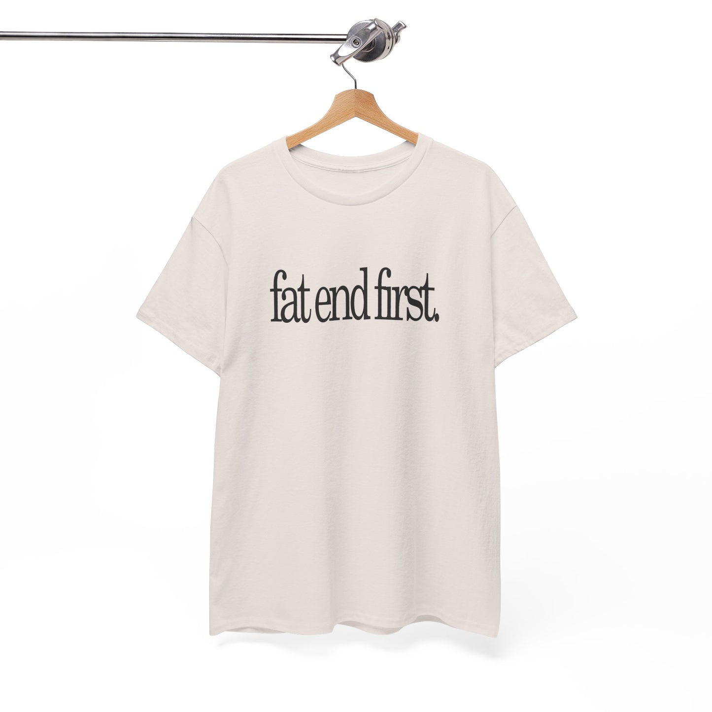 T-shirt: Fat End First