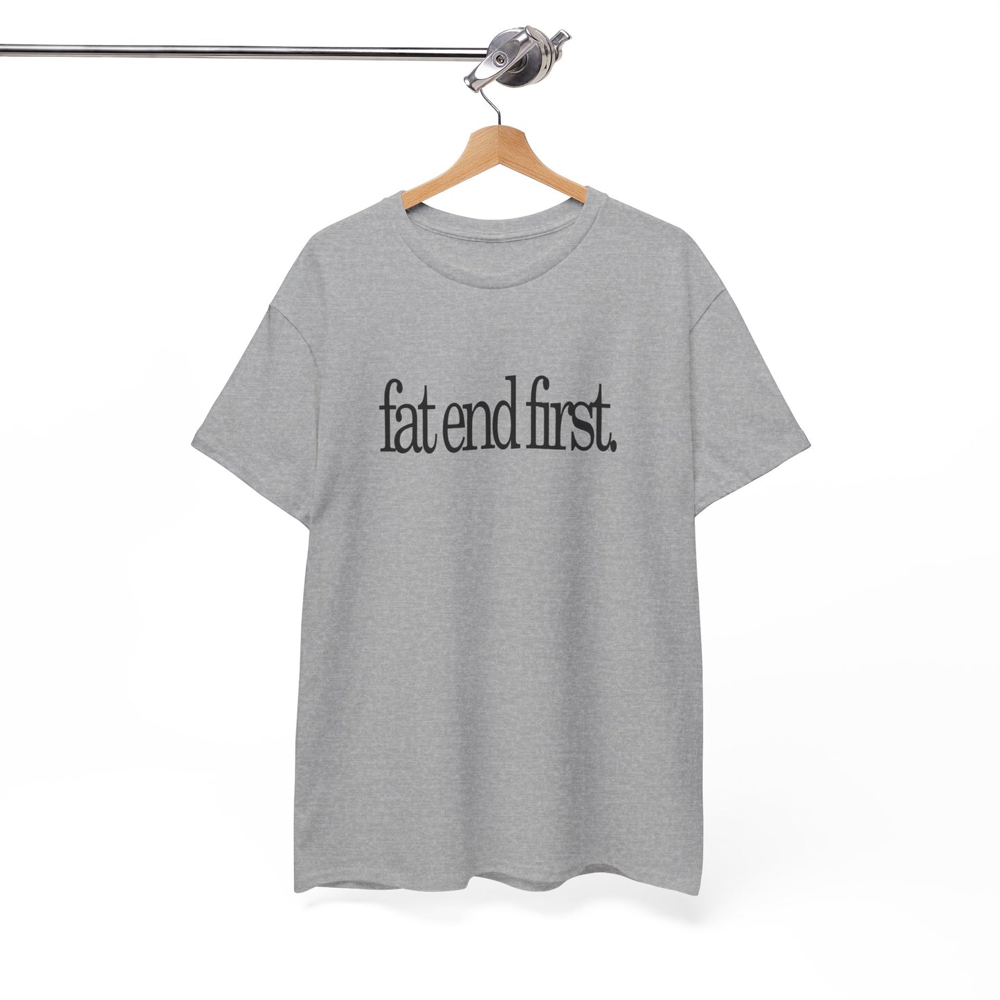 T-shirt: Fat End First