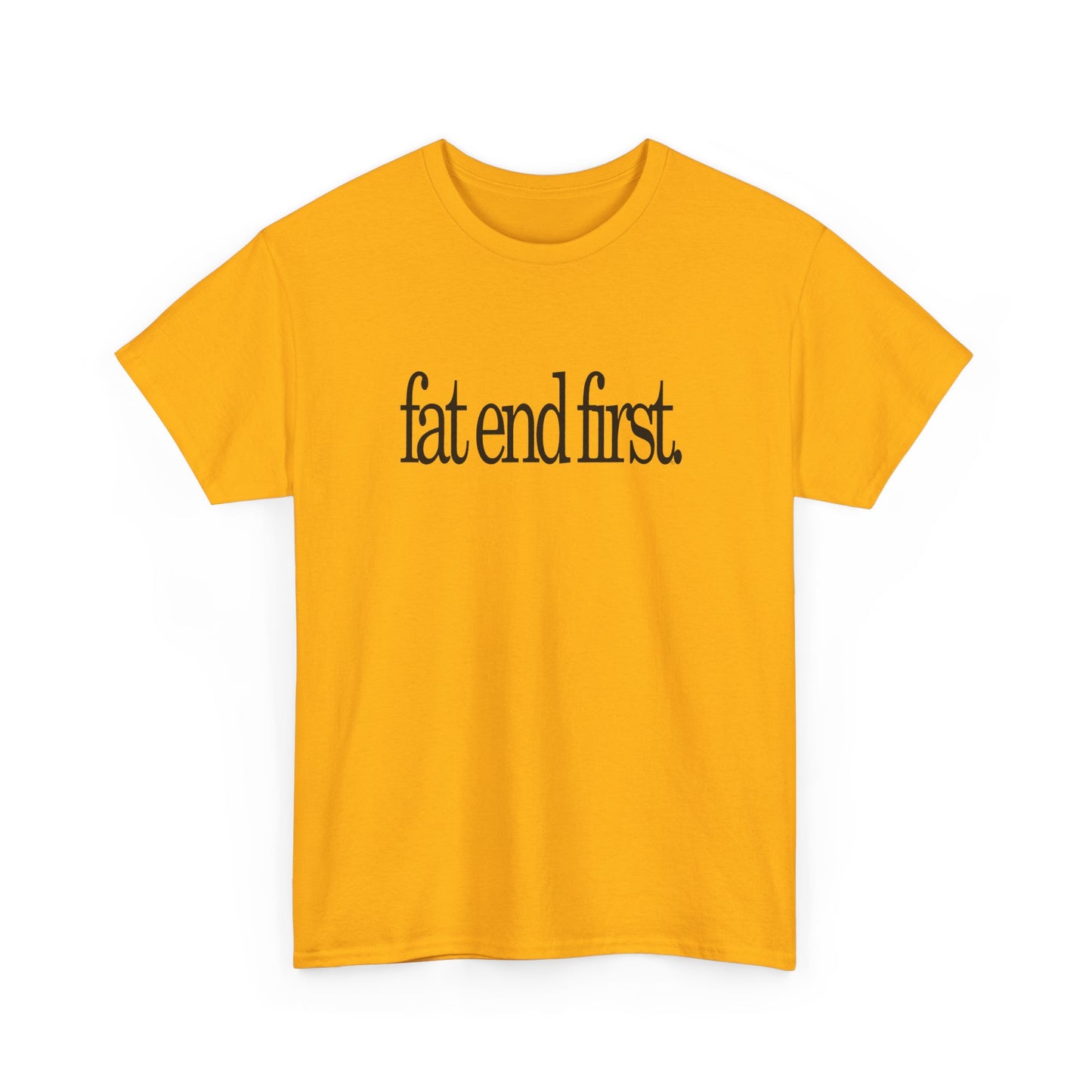 T-shirt: Fat End First