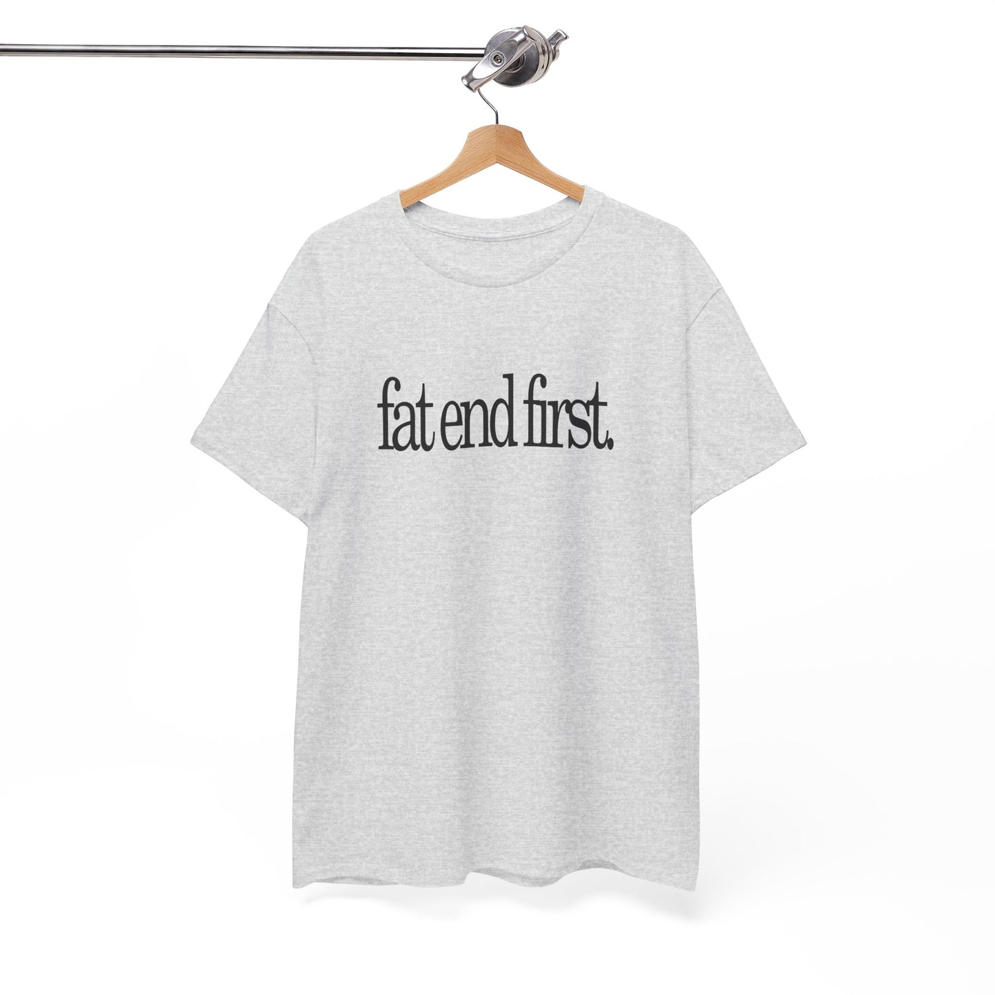 T-shirt: Fat End First