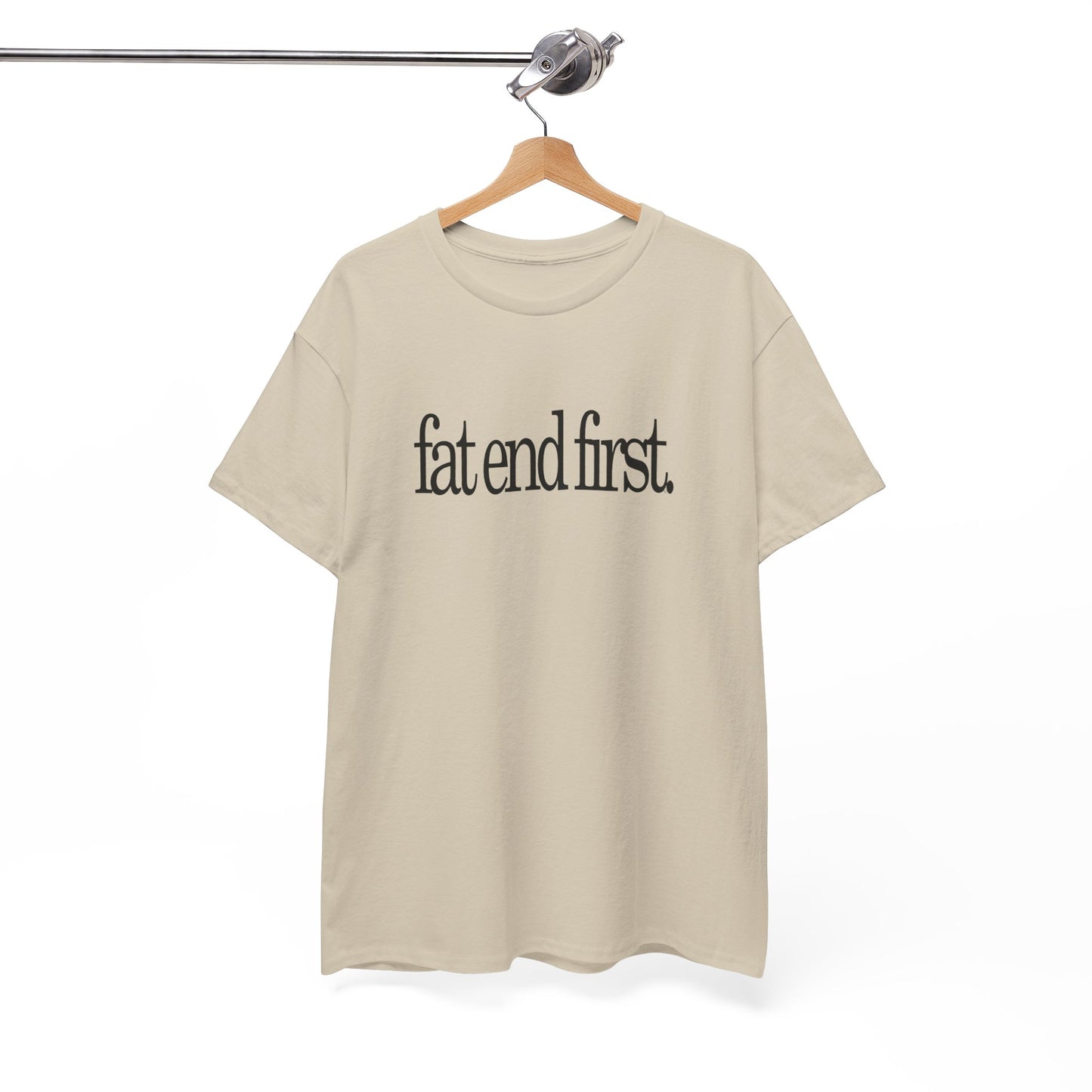 T-shirt: Fat End First