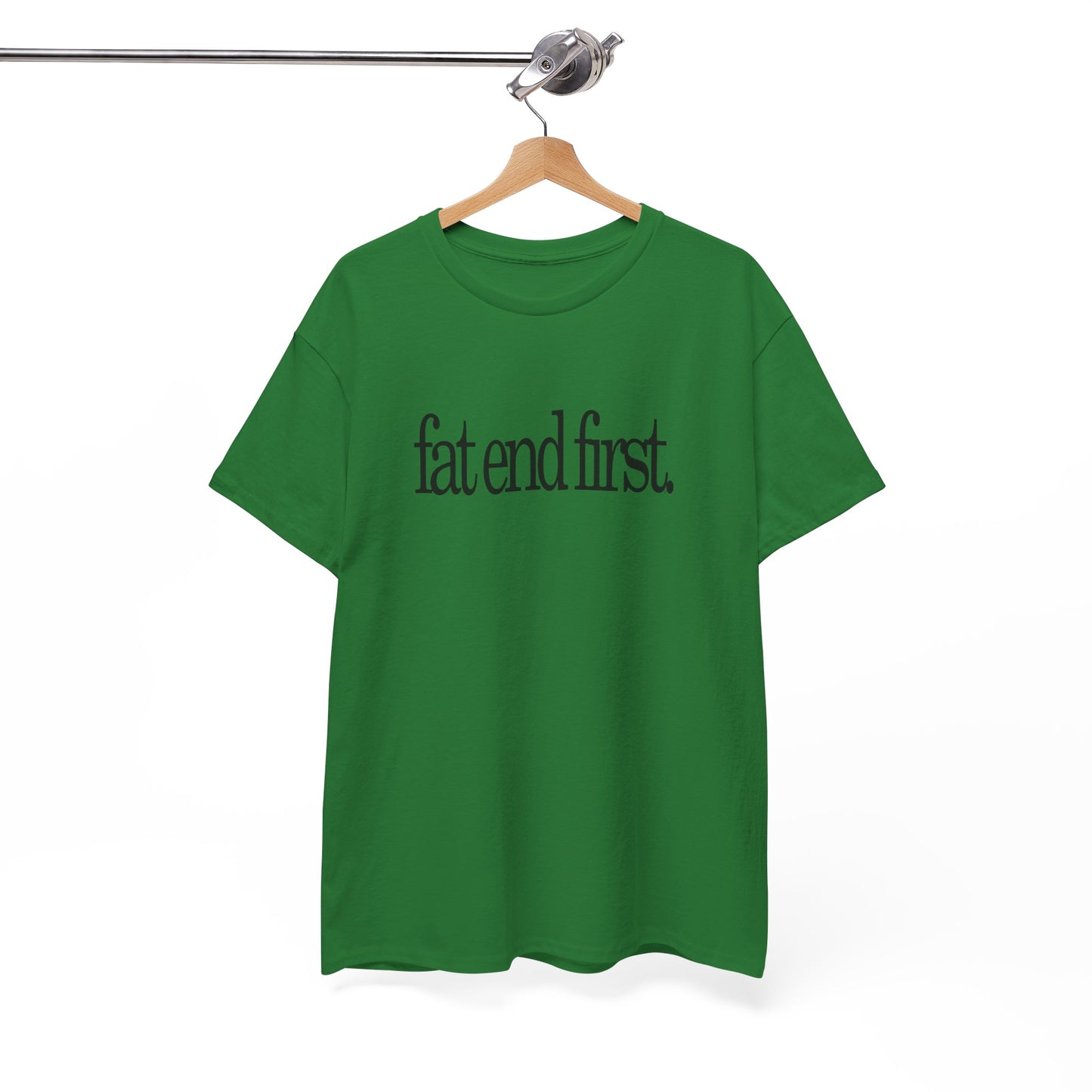 T-shirt: Fat End First